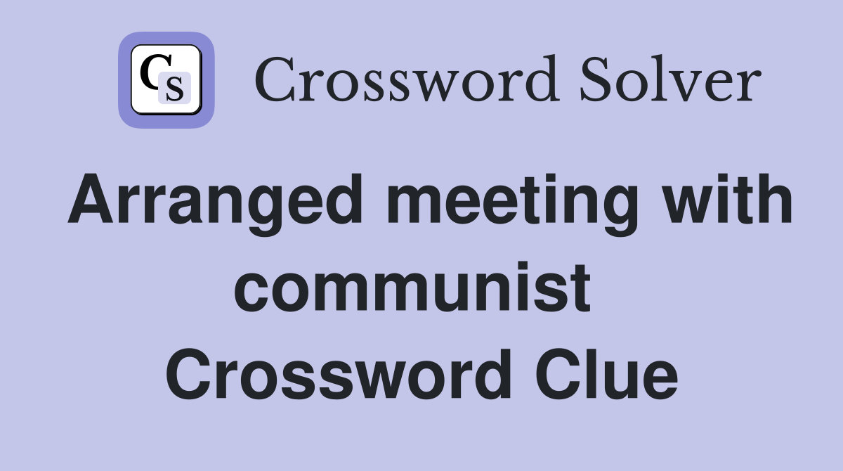 Arranged meeting with communist  Crossword Clue
