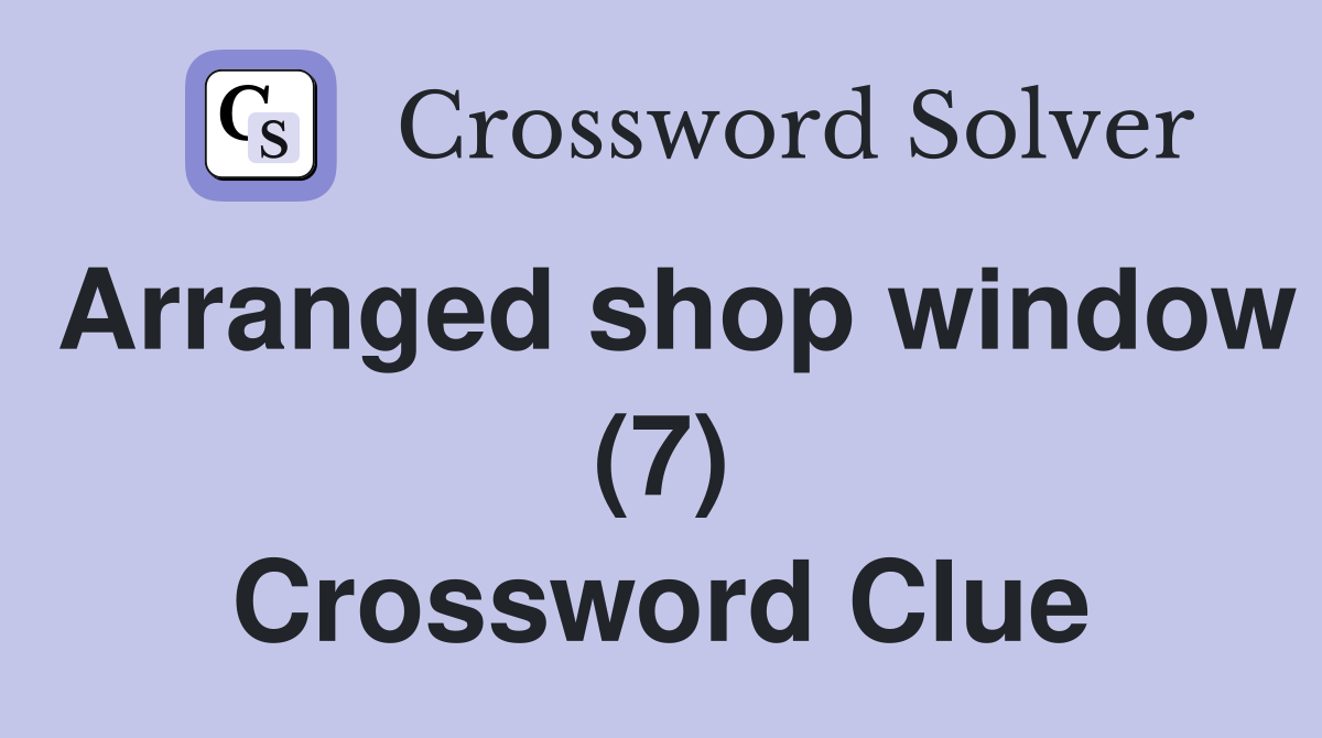 Arranged shop window (7) Crossword Clue