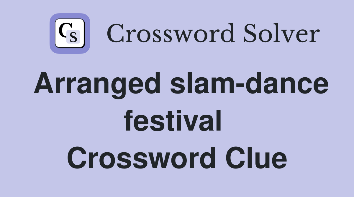 Arranged slam-dance festival  Crossword Clue