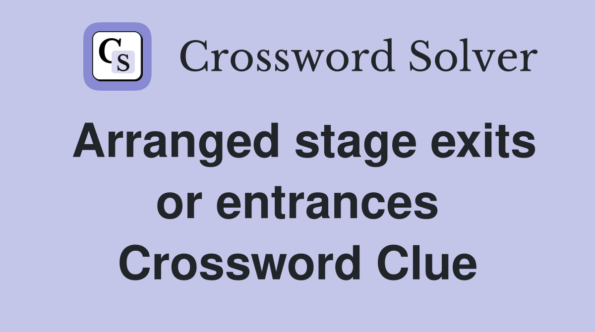 Arranged stage exits or entrances Crossword Clue