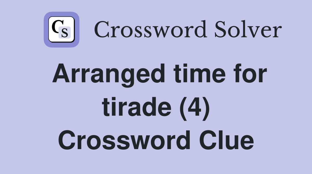 Arranged time for tirade (4) Crossword Clue