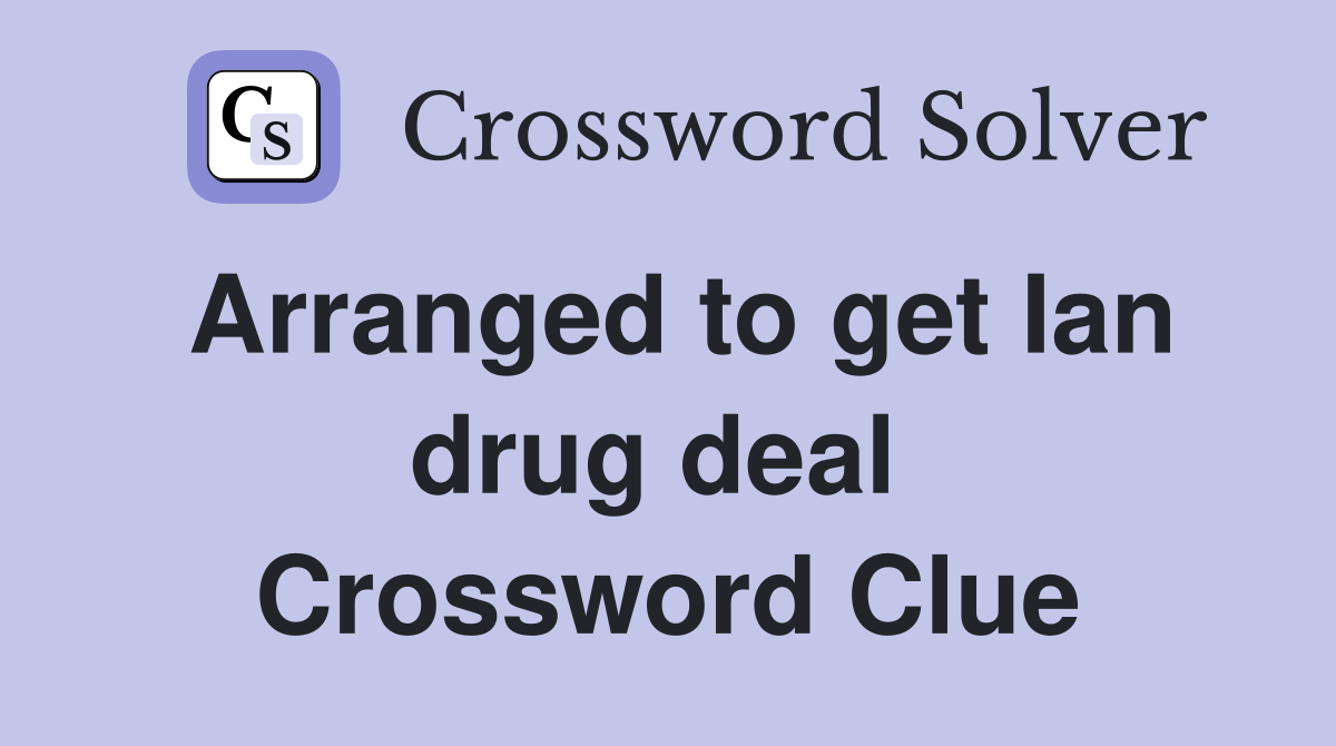 Arranged to get Ian drug deal  Crossword Clue