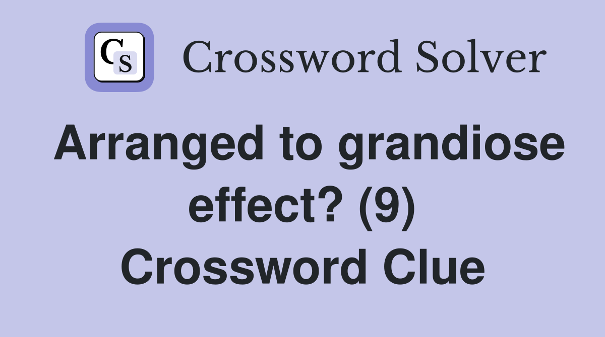 Arranged to grandiose effect? (9) Crossword Clue