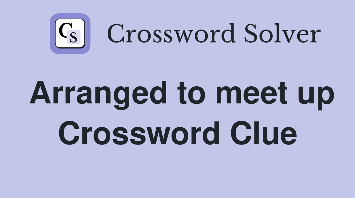 Arranged to meet up Crossword Clue