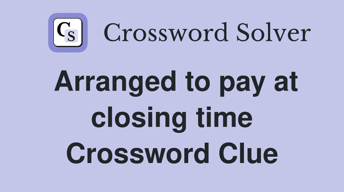 Arranged to pay at closing time Crossword Clue