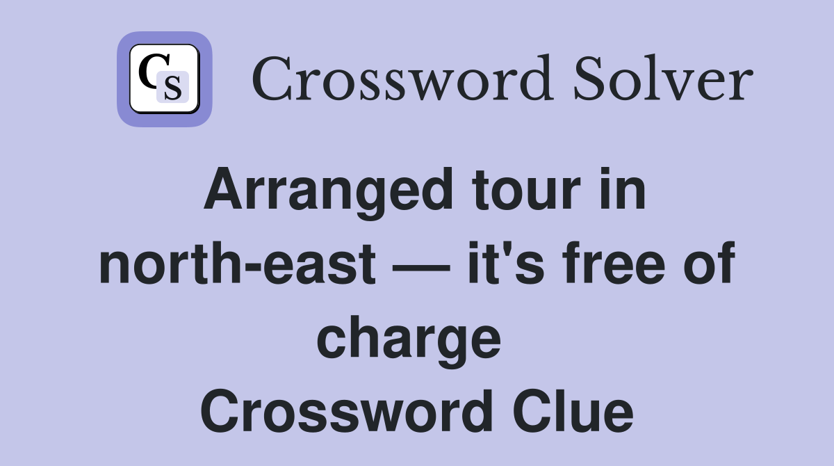 Arranged tour in north-east — it's free of charge  Crossword Clue