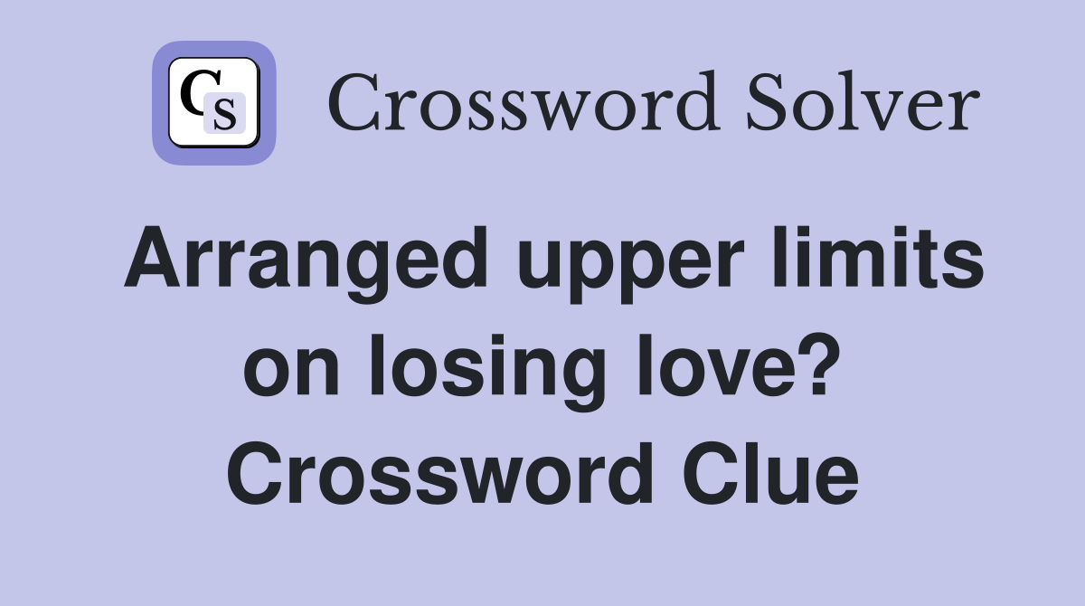 Arranged upper limits on losing love? Crossword Clue