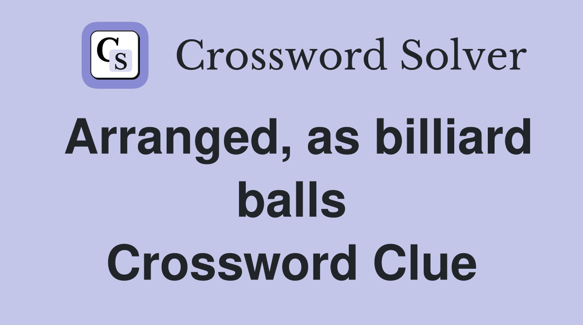 Arranged, as billiard balls Crossword Clue