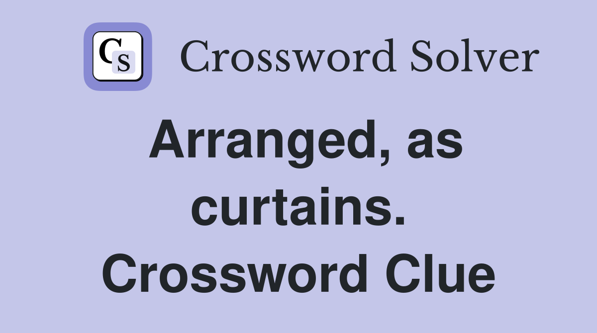 Arranged, as curtains. Crossword Clue