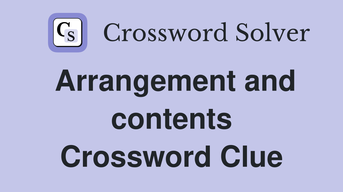 Arrangement and contents Crossword Clue