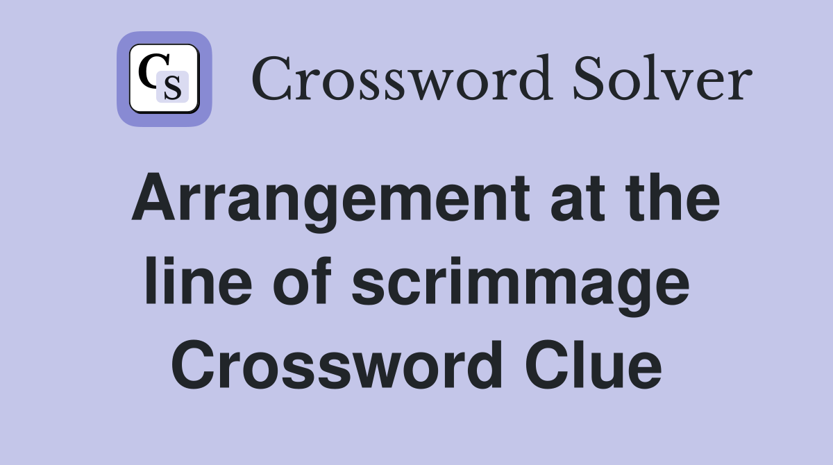 Arrangement at the line of scrimmage Crossword Clue