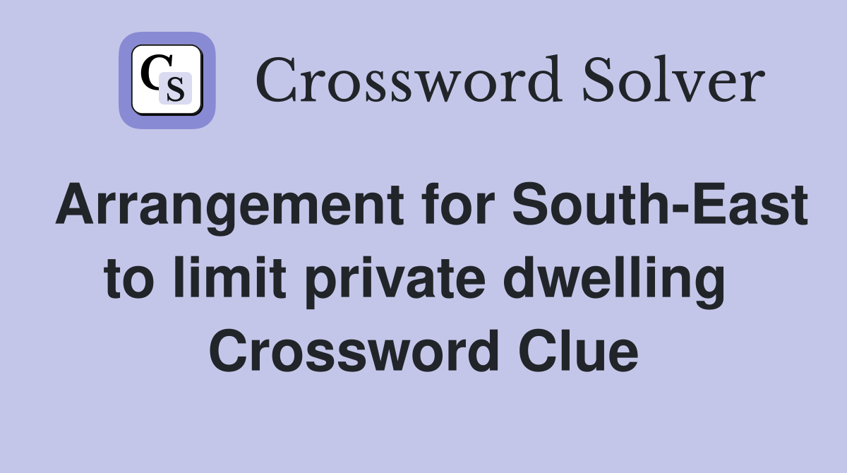 Arrangement for South-East to limit private dwelling  Crossword Clue