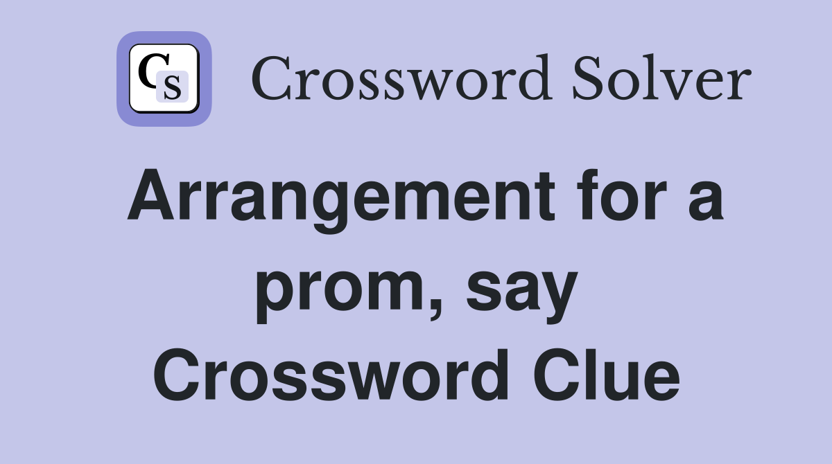 Arrangement for a prom, say Crossword Clue