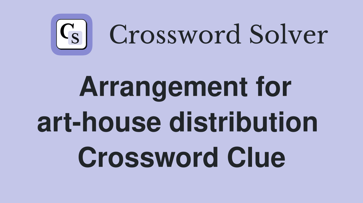 Arrangement for art-house distribution  Crossword Clue
