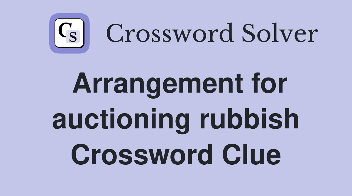 Arrangement for auctioning rubbish Crossword Clue