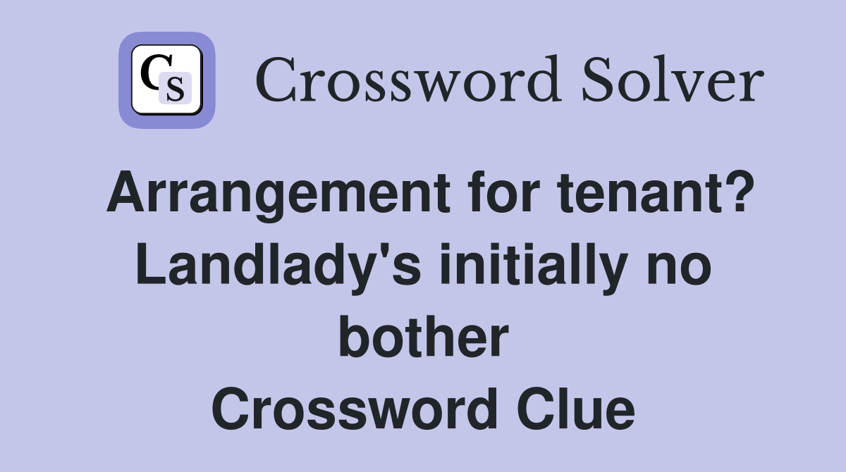 Arrangement for tenant? Landlady's initially no bother Crossword Clue