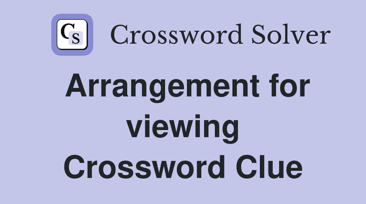Arrangement for viewing Crossword Clue