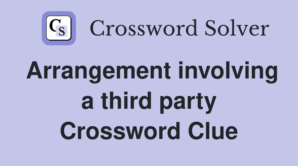 Arrangement involving a third party Crossword Clue