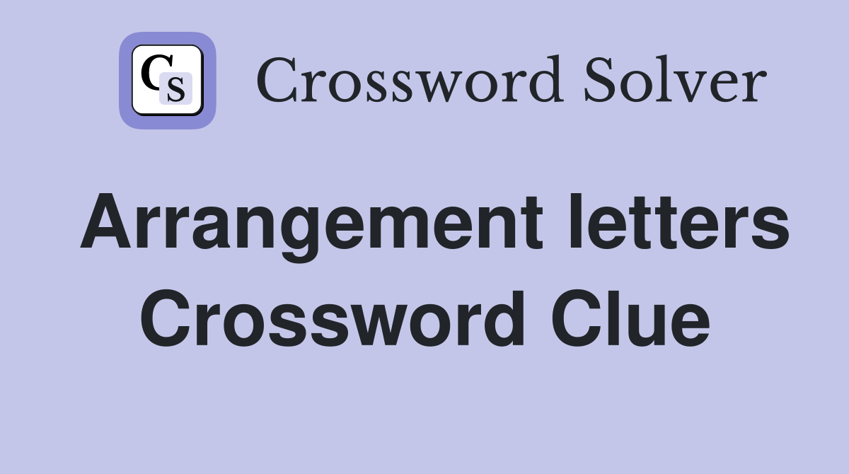 Arrangement letters Crossword Clue