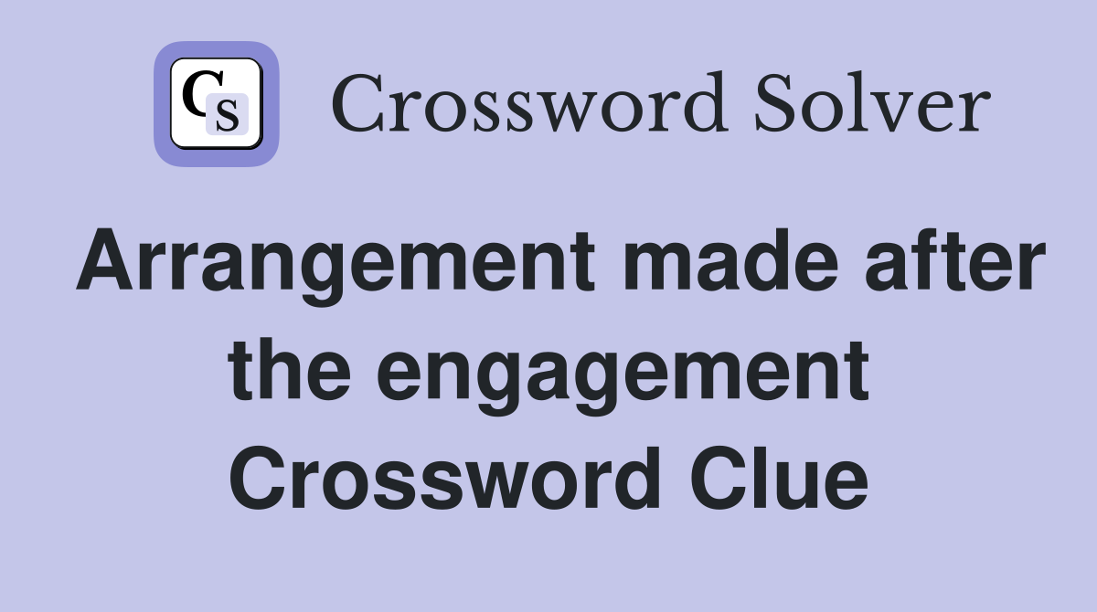 Arrangement made after the engagement Crossword Clue
