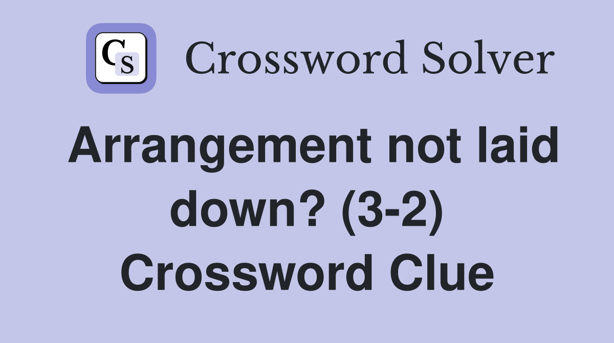 Arrangement not laid down? (3-2) Crossword Clue