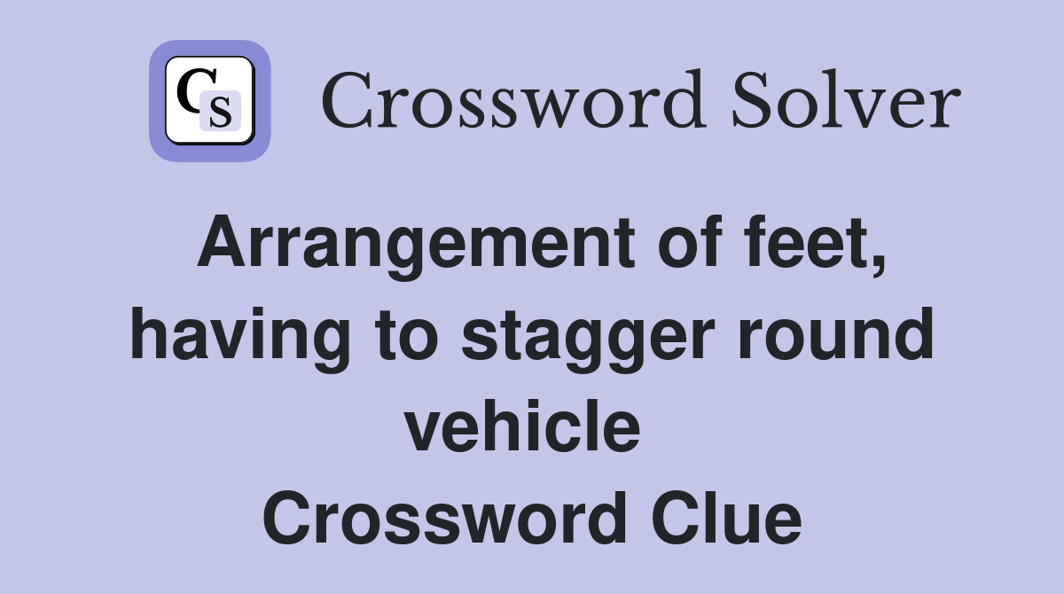 Arrangement of feet, having to stagger round vehicle  Crossword Clue
