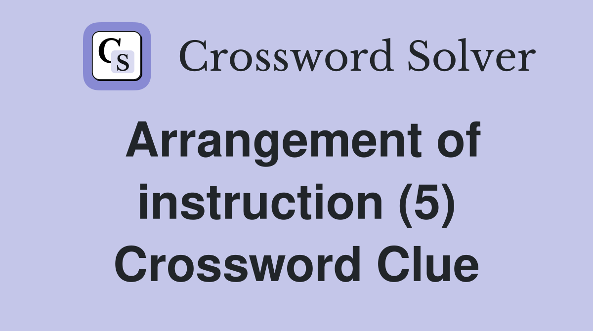 Arrangement of instruction (5) Crossword Clue