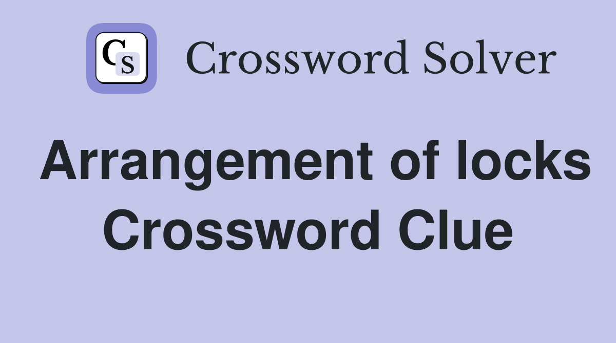 Arrangement of locks Crossword Clue