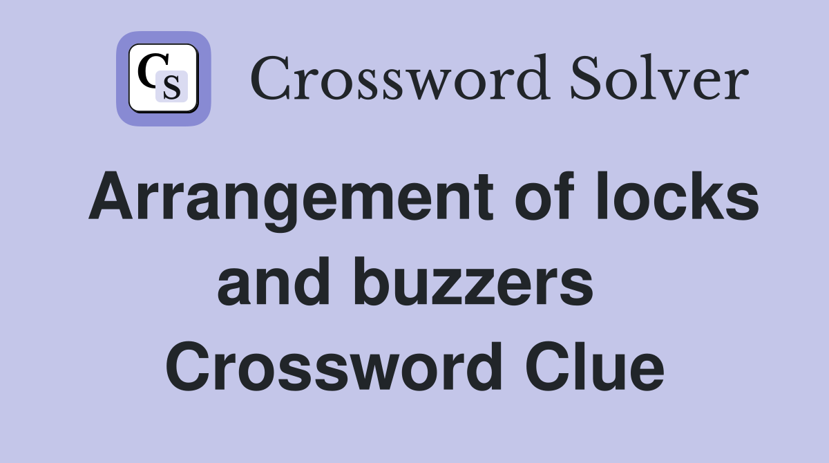 Arrangement of locks and buzzers  Crossword Clue
