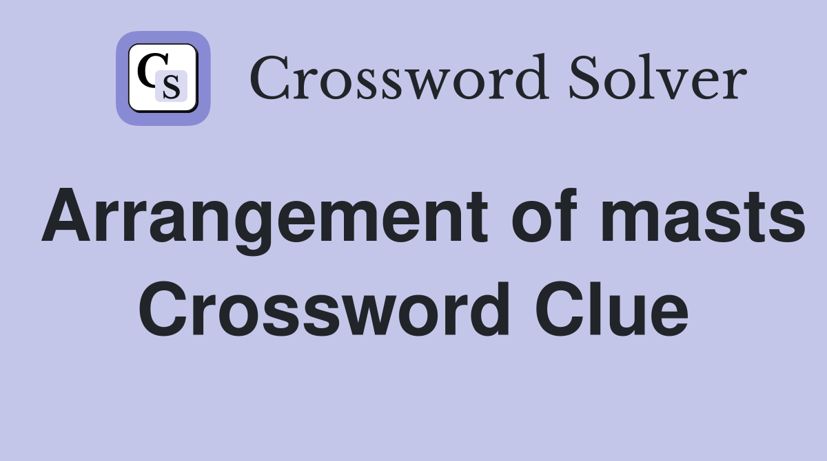 Arrangement of masts Crossword Clue