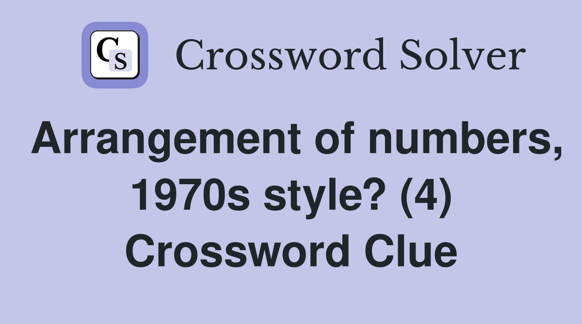 Arrangement of numbers, 1970s style? (4) Crossword Clue