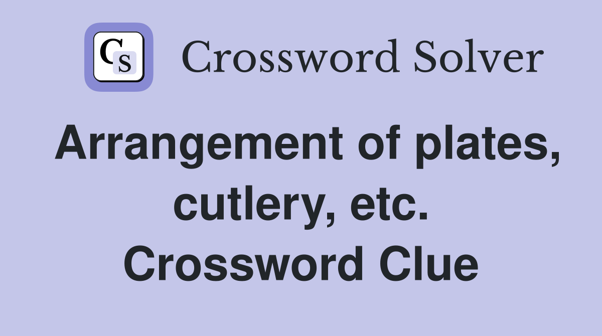 Arrangement of plates, cutlery, etc. Crossword Clue