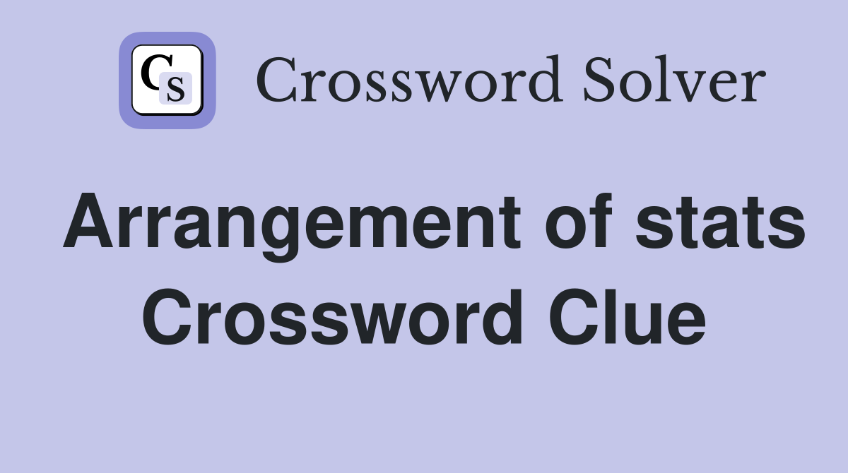 Arrangement of stats Crossword Clue