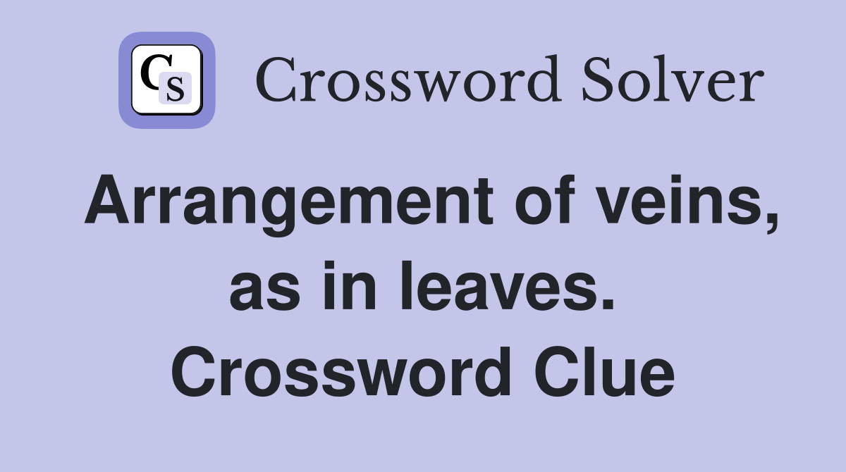 Arrangement of veins, as in leaves. Crossword Clue