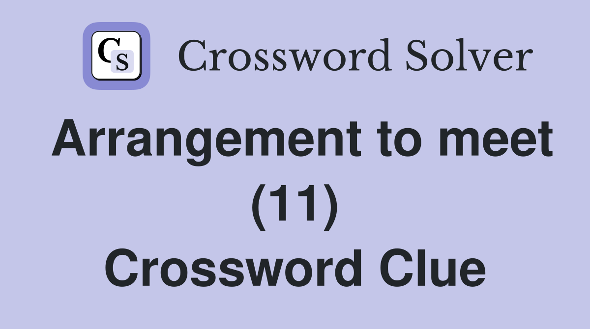 Arrangement to meet (11) Crossword Clue