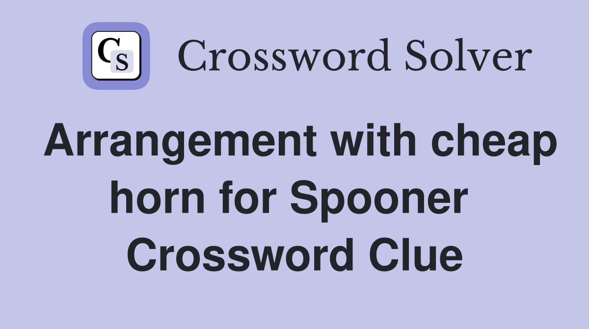 Arrangement with cheap horn for Spooner  Crossword Clue