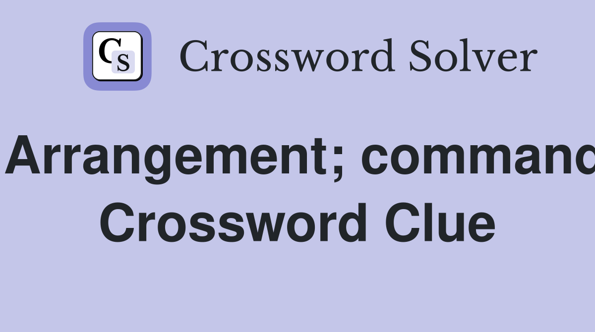 Arrangement; command Crossword Clue