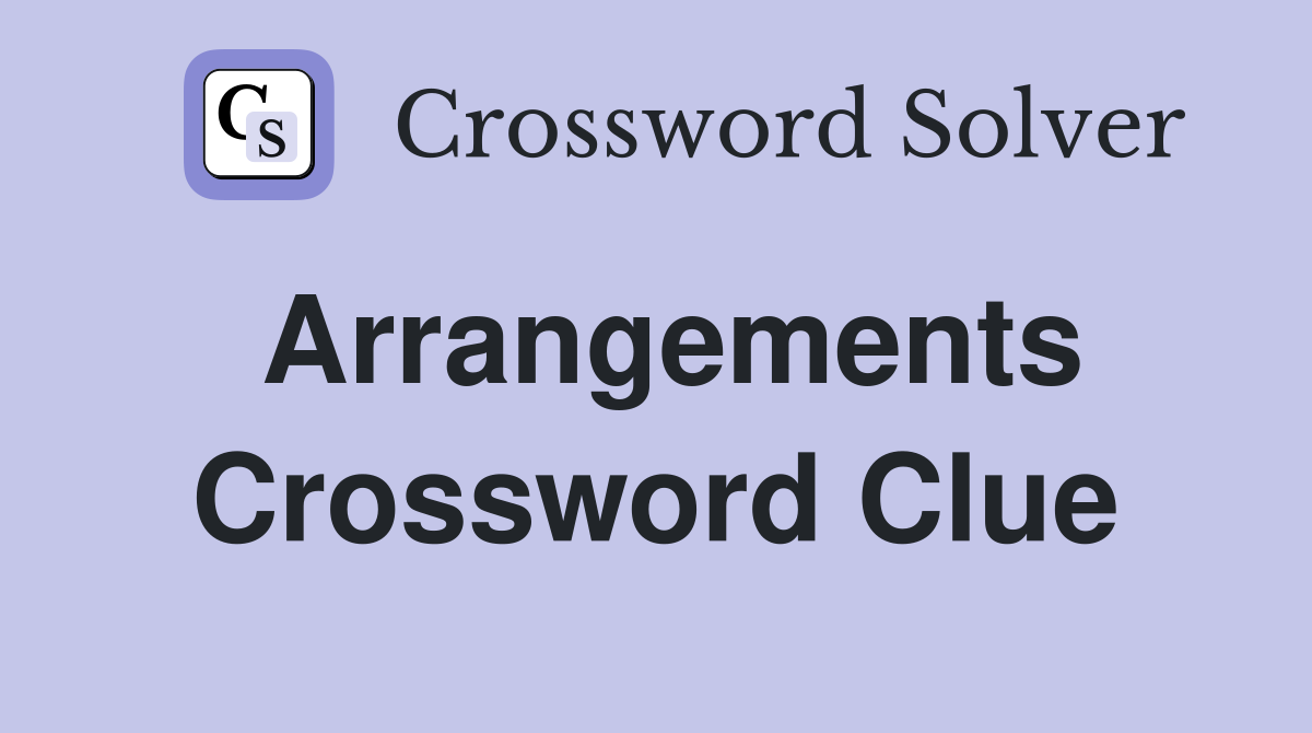 Arrangements Crossword Clue