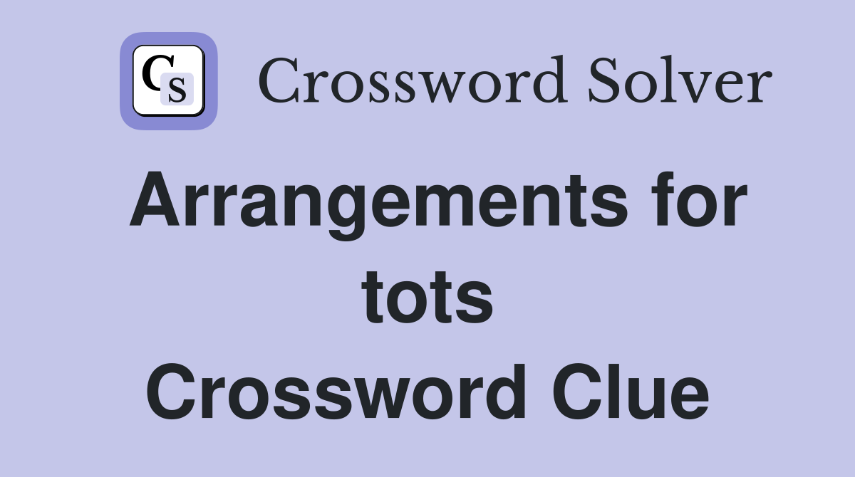 Arrangements for tots Crossword Clue