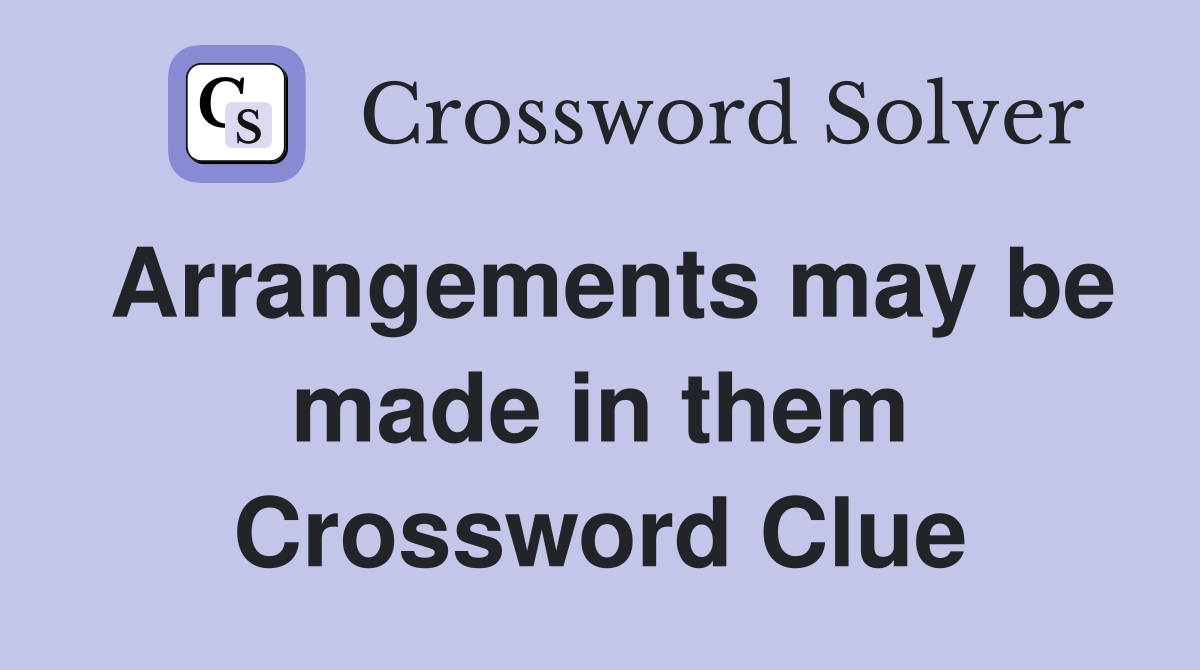 Arrangements may be made in them Crossword Clue