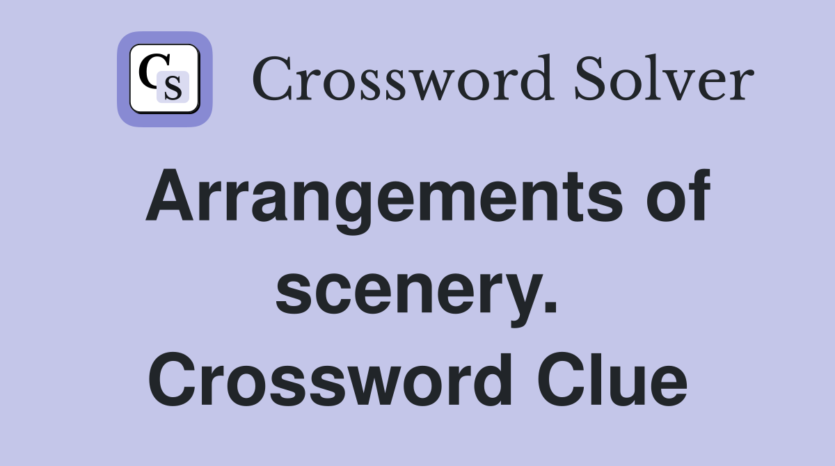 Arrangements of scenery. Crossword Clue
