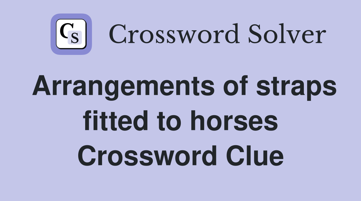Arrangements of straps fitted to horses Crossword Clue