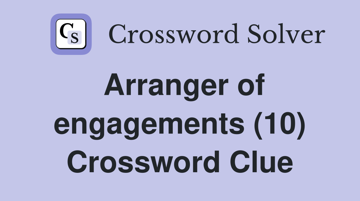 Arranger of engagements (10) Crossword Clue