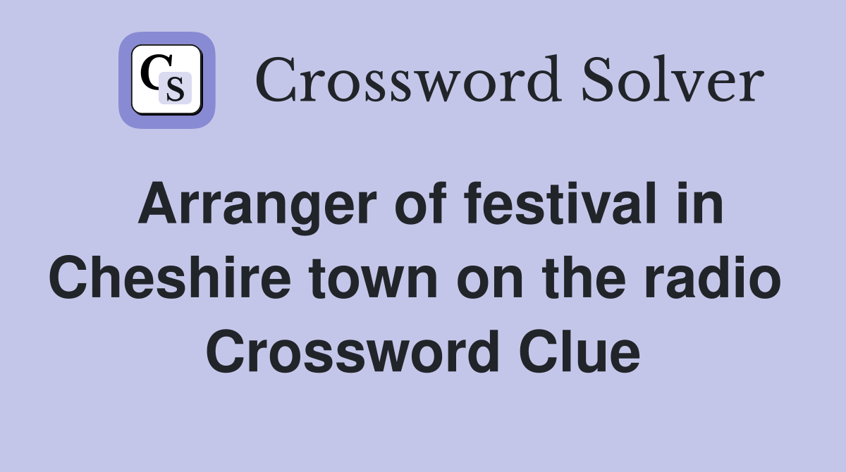Arranger of festival in Cheshire town on the radio  Crossword Clue