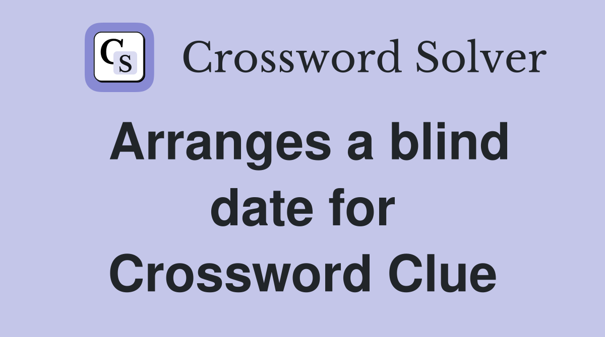 Arranges a blind date for Crossword Clue