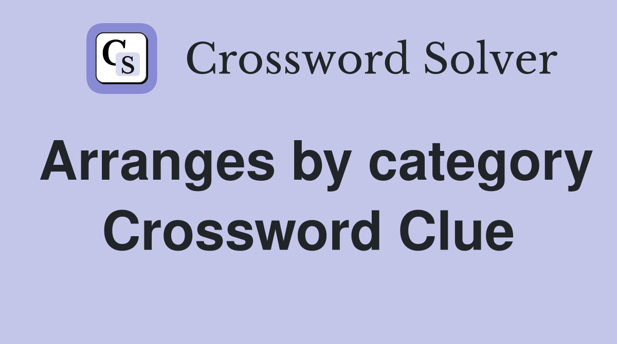 Arranges by category Crossword Clue