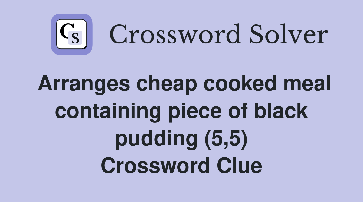 Arranges cheap cooked meal containing piece of black pudding (5,5) Crossword Clue