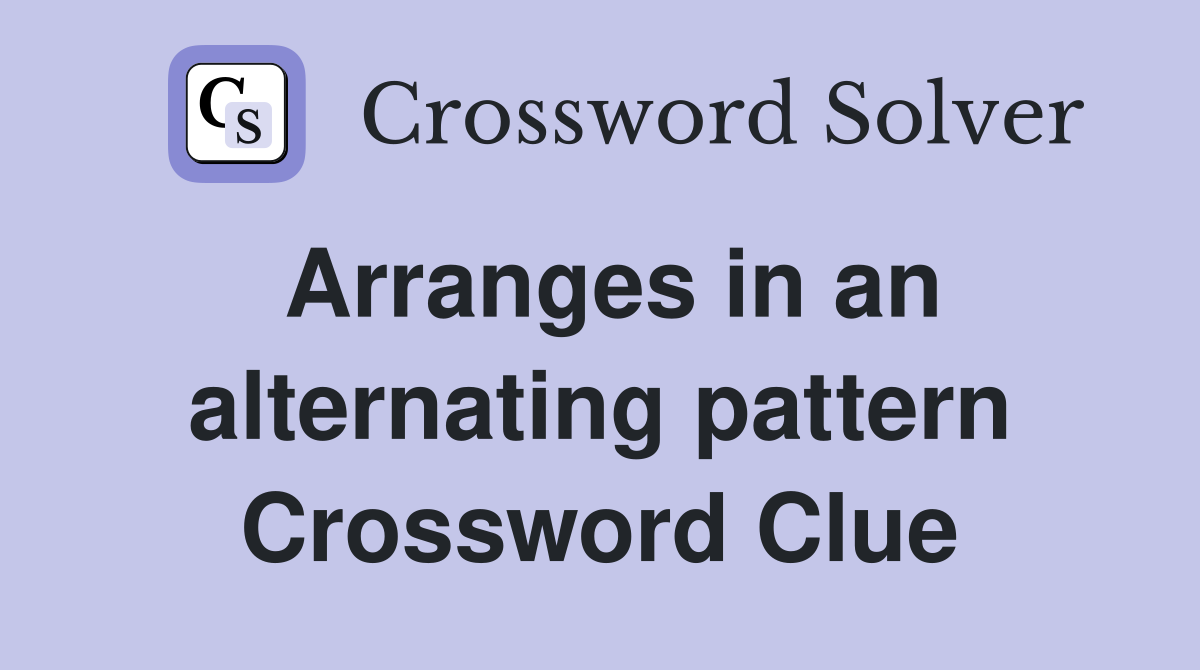Arranges in an alternating pattern Crossword Clue
