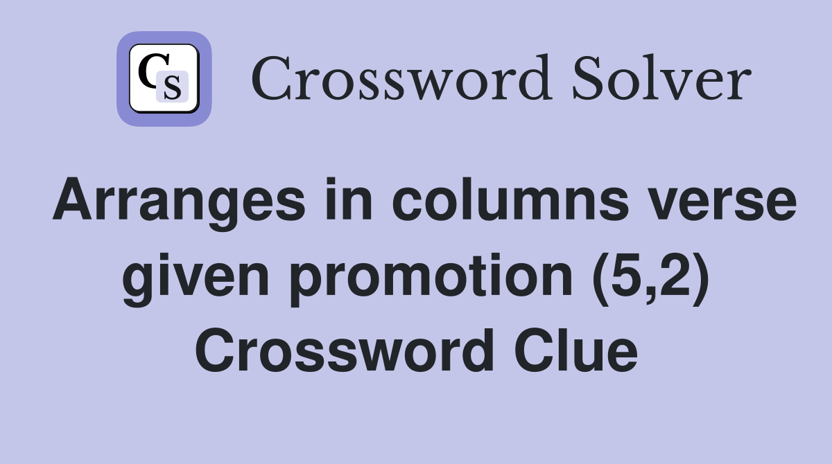 Arranges in columns verse given promotion (5,2) Crossword Clue