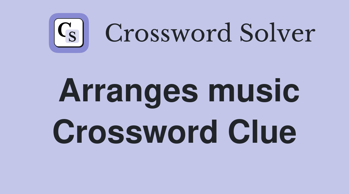 Arranges music Crossword Clue